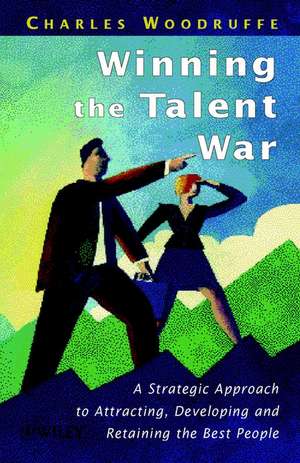 Winning the Talent War – A Strategic Approach to Attracting, Developing & Retaining the Best People de C Woodruffe