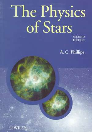 The Physics of Stars 2e de AC Phillips