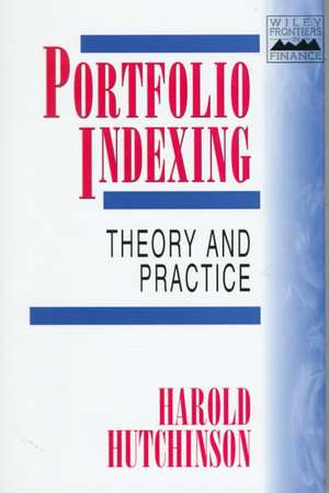 Portfolio Indexing – Theory & Practice de H Hutchinson