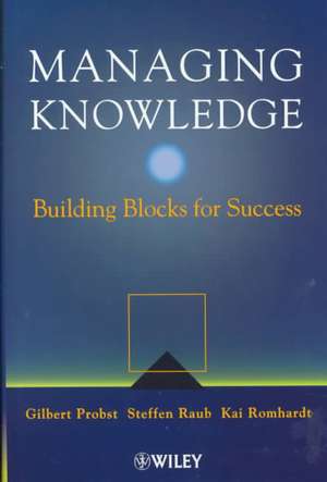 Managing Knowledge – Building Blocks for Success de GJB Probst