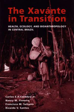 The Xavante in Transition: Health, Ecology, and Bioanthropology in Central Brazil de Carlos E. A. Coimbra, Jr.