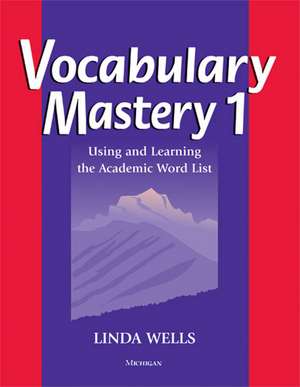 Vocabulary Mastery 1: Using and Learning the Academic Word List de Linda Diane Wells