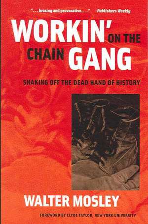 Workin' on the Chain Gang: Shaking Off the Dead Hand of History de Walter Mosley