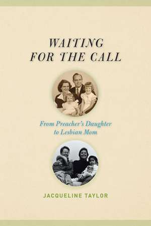 Waiting for the Call: From Preacher's Daughter to Lesbian Mom de Jacqueline Taylor