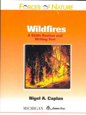 Forces of Nature, Wildfires: A Skills Review and Writing Text de Nigel A. Caplan