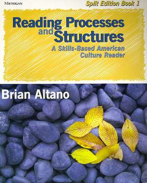 Reading Processes and Structures, Split Ed. Book 1: A Skills-Based American Culture Reader de Brian Altano