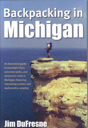 Backpacking in Michigan de Jim DuFresne