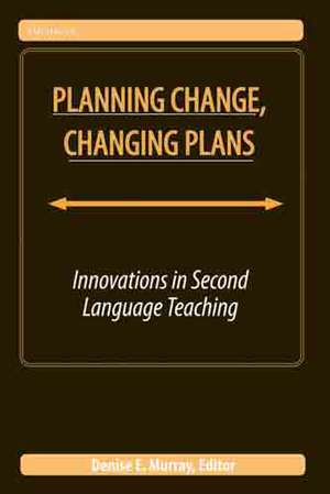 Planning Change, Changing Plans: Innovations in Second Language Teaching de Denise Murray