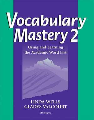 Vocabulary Mastery 2: Using and Learning the Academic Word List de Linda Diane Wells