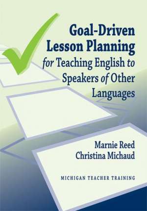 Goal-Driven Lesson Planning for Teaching English to Speakers of Other Languages de Christina Michaud