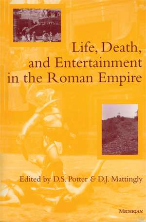 Life, Death, and Entertainment in the Roman Empire de David Stone Potter