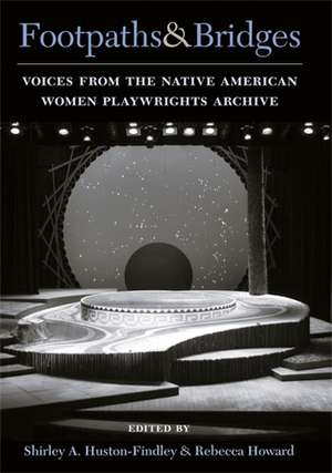 Footpaths and Bridges: Voices from the Native American Women Playwrights Archive de Rebecca Ann Howard