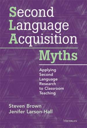 Second Language Acquisition Myths: Applying Second Language Research to Classroom Teaching de Steve N. Brown