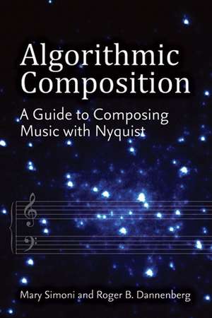 Algorithmic Composition: A Guide to Composing Music with Nyquist de Mary Simoni