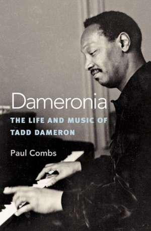 Dameronia: The Life and Music of Tadd Dameron de Paul Combs