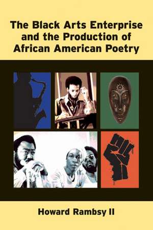 The Black Arts Enterprise and the Production of African American Poetry de Howard Rambsy, II