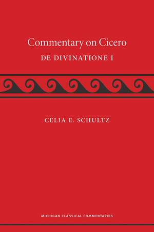 A Commentary on Cicero, De Divinatione I de Celia Schultz