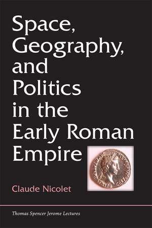 Space, Geography, and Politics in the Early Roman Empire de Claude Nicolet