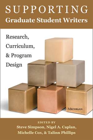 Supporting Graduate Student Writers: Research, Curriculum, and Program Design de Steve Simpson