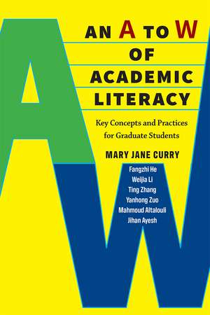 An A to W of Academic Literacy: Key Concepts and Practices for Graduate Students de Mary Jane Curry