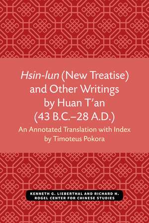 Hsin-lun (New Treatise) and Other Writings by Huan T'an (43 B.C.–28 A.D.) de Timoteus Pokora