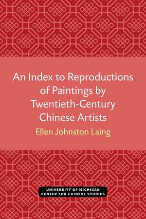 An Index to Reproductions of Paintings by Twentieth-Century Chinese Artists de Ellen Johnston Laing