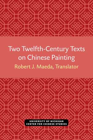 Two Twelfth-Century Texts on Chinese Painting de Robert Maeda