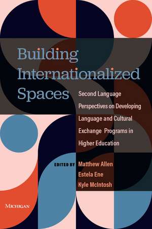 Building Internationalized Spaces: Second Language Perspectives on Developing Language and Cultural Exchange Programs in Higher Education de Estela Ene