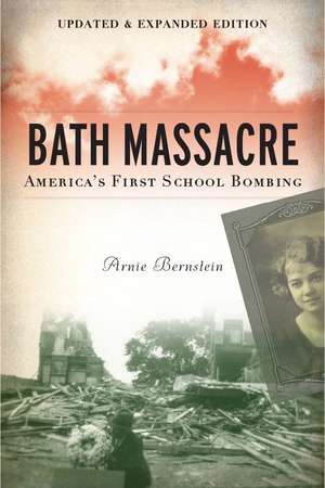 Bath Massacre, New Edition: America's First School Bombing de Arnie Bernstein