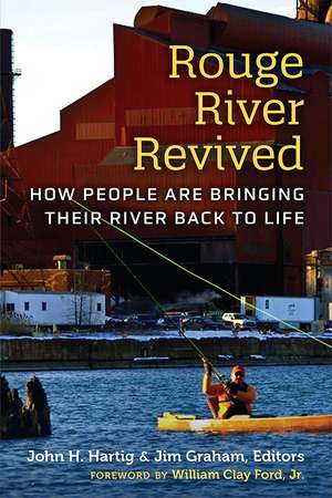 Rouge River Revived: How People Are Bringing Their River Back to Life de John H. Hartig