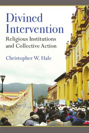 Divined Intervention: Religious Institutions and Collective Action de Christopher Wayne Hale