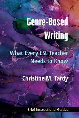 Genre-Based Writing: What Every ESL Teacher Needs to Know de Christine Tardy