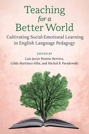 Teaching for a Better World: Cultivating Social-Emotional Learning in English Language Pedagogy de Dr. Luis Javier Pentón Herrera
