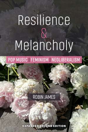 Resilience & Melancholy: Pop Music, Feminism, Neoliberalism de Robin James