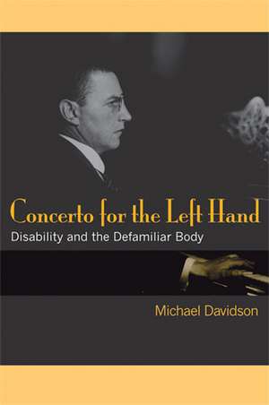 Concerto for the Left Hand: Disability and the Defamiliar Body de Michael Davidson