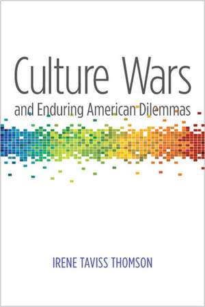 Culture Wars and Enduring American Dilemmas de Irene Taviss Thomson