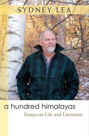 A Hundred Himalayas: Essays on Life and Literature de Sydney Lea