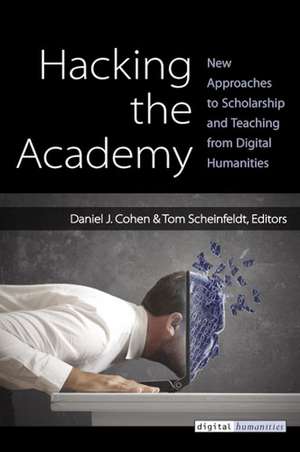 Hacking the Academy: New Approaches to Scholarship and Teaching from Digital Humanities de Daniel J. Cohen