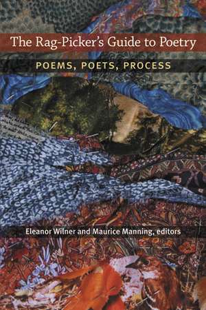 The Rag-Picker's Guide to Poetry: Poems, Poets, Process de Eleanor Wilner