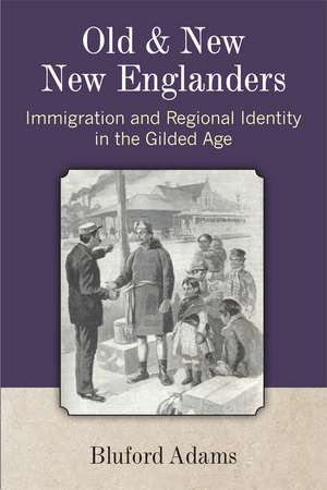 Old and New New Englanders: Immigration and Regional Identity in the Gilded Age de Bluford Adams