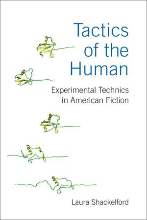 Tactics of the Human: Experimental Technics in American Fiction de Prof. Laura Shackelford