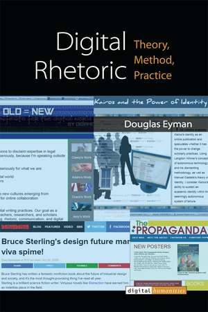 Digital Rhetoric: Theory, Method, Practice de Douglas Eyman