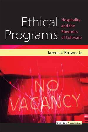 Ethical Programs: Hospitality and the Rhetorics of Software de James J. Brown, Jr.