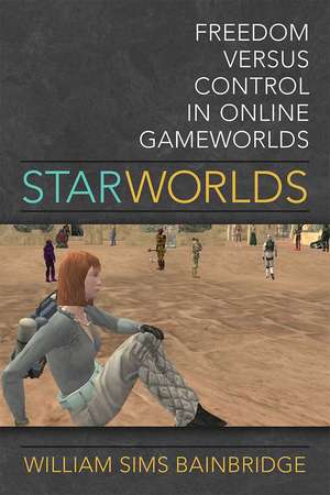 Star Worlds: Freedom Versus Control in Online Gameworlds de William Sims Bainbridge