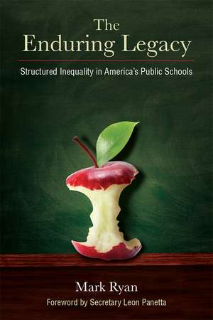 The Enduring Legacy: Structured Inequality in America's Public Schools de Mark Edward Ryan