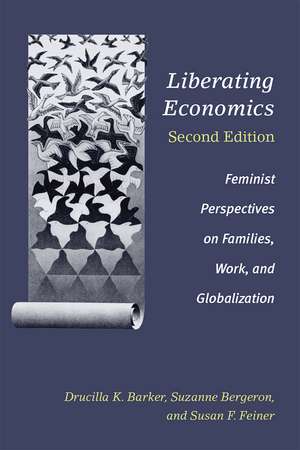 Liberating Economics, Second Edition: Feminist Perspectives on Families, Work, and Globalization de Drucilla Barker