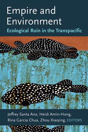 Empire and Environment: Ecological Ruin in the Transpacific de Jeffrey Santa Ana