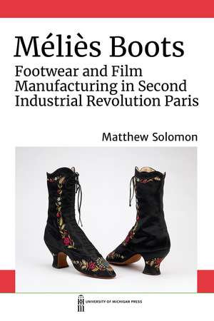 Méliès Boots: Footwear and Film Manufacturing in Second Industrial Revolution Paris de Matthew Solomon