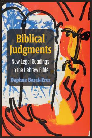 Biblical Judgments: New Legal Readings in the Hebrew Bible de Daphne Barak-Erez