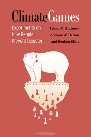 Climate Games: Experiments on How People Prevent Disaster de Talbot M. Andrews